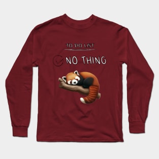 Panda Day - to Do List Nothing - Cute Fluffy Animal - Procrastinate Long Sleeve T-Shirt